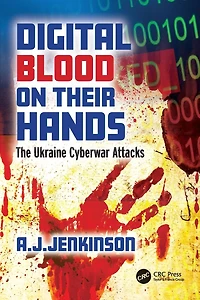 Digital Blood on Their Hands: The Ukraine Cyberwar Attacks