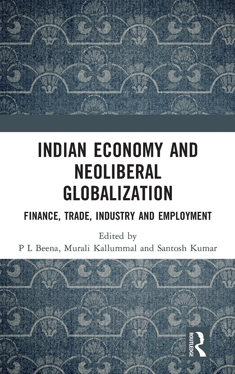 Indian Economy and Neoliberal Globalization: Finance, Trade, Industry Employment