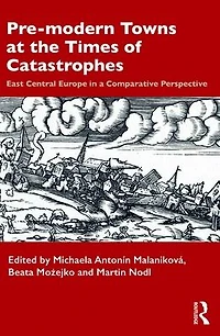 Pre-modern Towns at the Times of Catastrophes: East Central Europe a Comparative Perspective