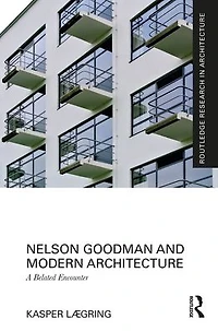 Nelson Goodman and Modern Architecture: A Belated Encounter