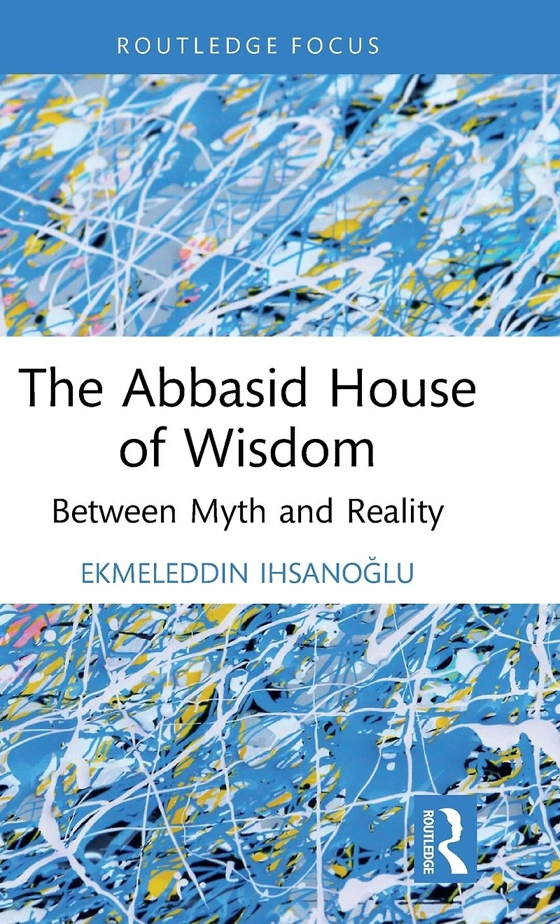 The Abbasid House of Wisdom: Between Myth and Reality