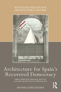 Architecture for Spain's Recovered Democracy: Public Patronage, Regional Identity, and Civic Significance 1980s Valencia