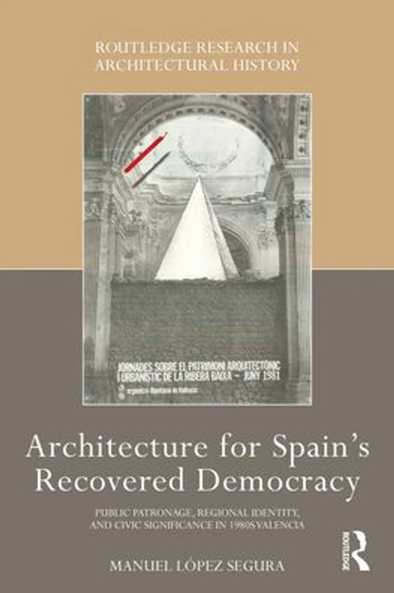 Architecture for Spain's Recovered Democracy: Public Patronage, Regional Identity, and Civic Significance 1980s Valencia