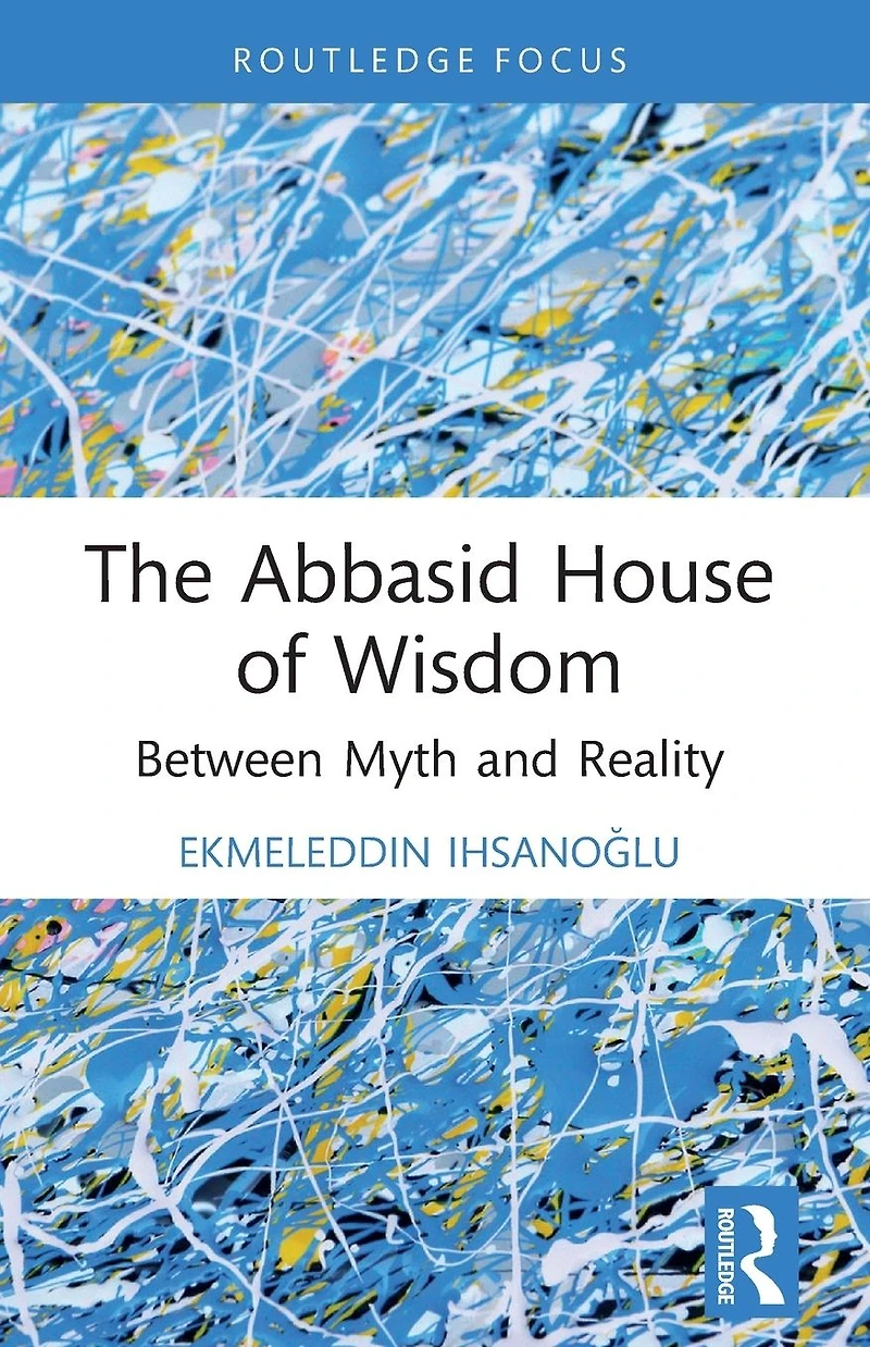 The Abbasid House of Wisdom: Between Myth and Reality