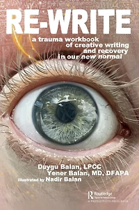 Re-Write: A Trauma Workbook of Creative Writing and Recovery Our New Normal