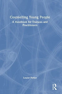 Counselling Young People: A Handbook for Trainees and Practitioners