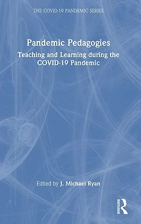 Pandemic Pedagogies: Teaching and Learning during the COVID-19