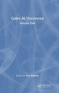 Game AI Uncovered: Volume One