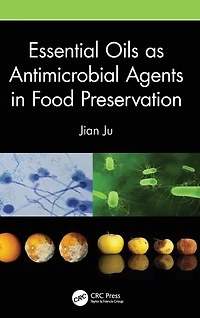 Essential Oils as Antimicrobial Agents Food Preservation