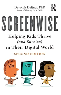 Screenwise: Helping Kids Thrive (and Survive) Their Digital World