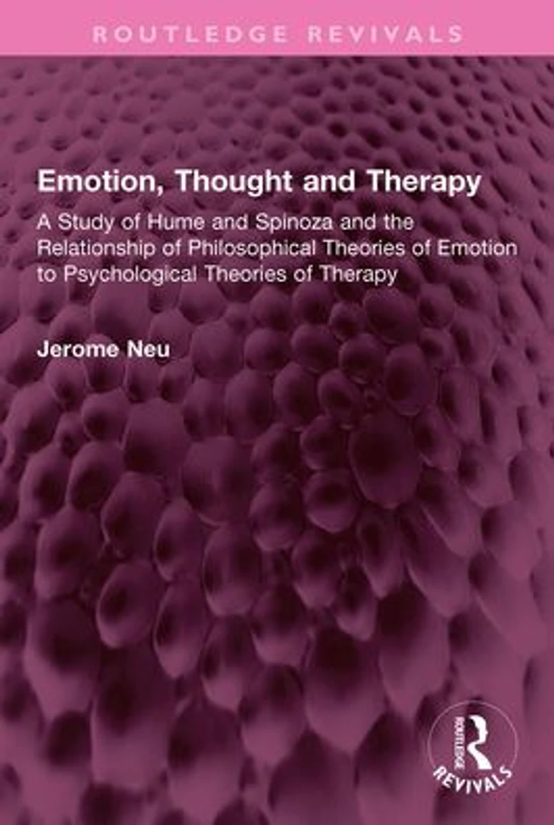 Emotion, Thought and Therapy: A Study of Hume Spinoza the Relationship Philosophical Theories Emotion to Psychological Therapy