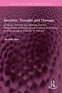 Emotion, Thought and Therapy: A Study of Hume Spinoza the Relationship Philosophical Theories Emotion to Psychological Therapy