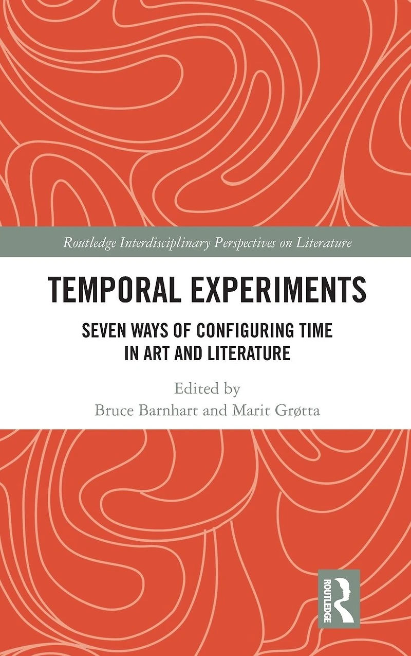Temporal Experiments: Seven Ways of Configuring Time Art and Literature