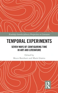 Temporal Experiments: Seven Ways of Configuring Time Art and Literature