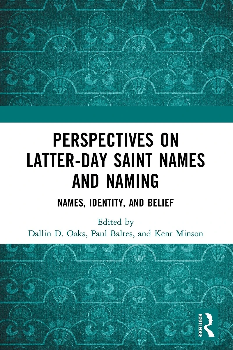 Perspectives on Latter-day Saint Names and Naming: Names, Identity, Belief