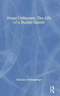Name Unknown: The Life of a Rusian Queen