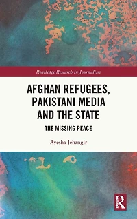 Afghan Refugees, Pakistani Media and The State: Missing Peace