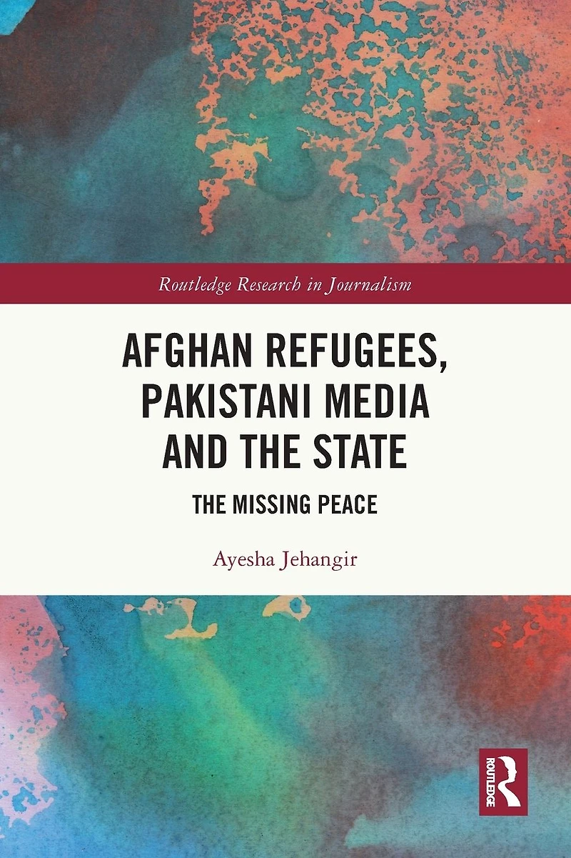 Afghan Refugees, Pakistani Media and The State: Missing Peace