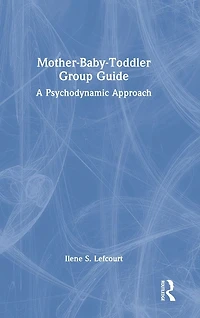 Mother-Baby-Toddler Group Guide: A Psychodynamic Approach