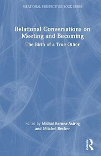 Relational Conversations on Meeting and Becoming: The Birth of a True Other