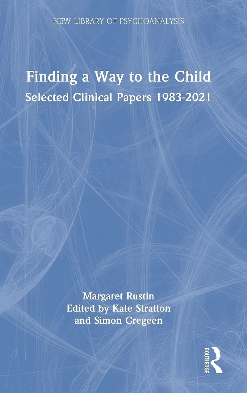 Finding a Way to the Child: Selected Clinical Papers 1983-2021