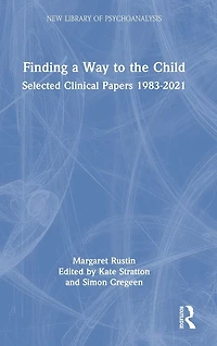Finding a Way to the Child: Selected Clinical Papers 1983-2021