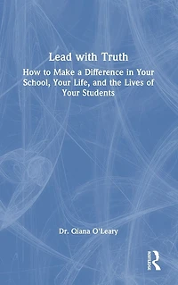 Lead with Truth: How to Make a Difference Your School, Life, and the Lives of Students