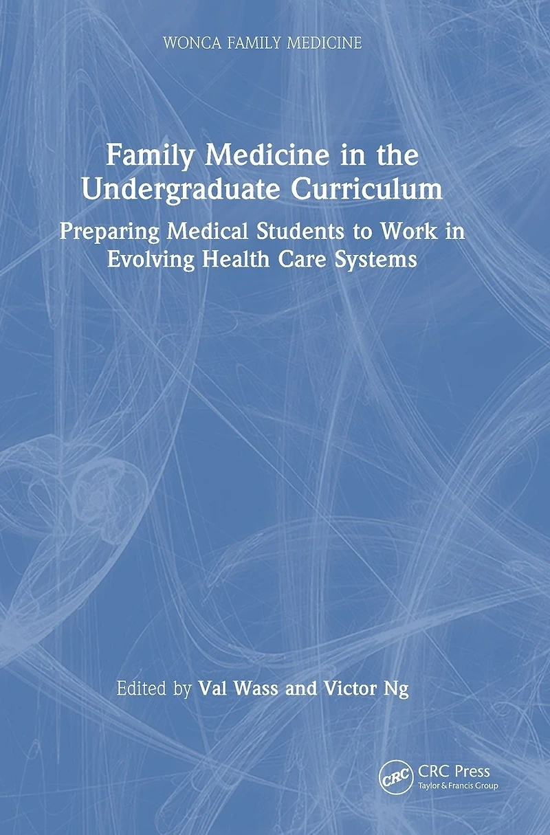 Family Medicine the Undergraduate Curriculum: Preparing medical students to work evolving health care systems