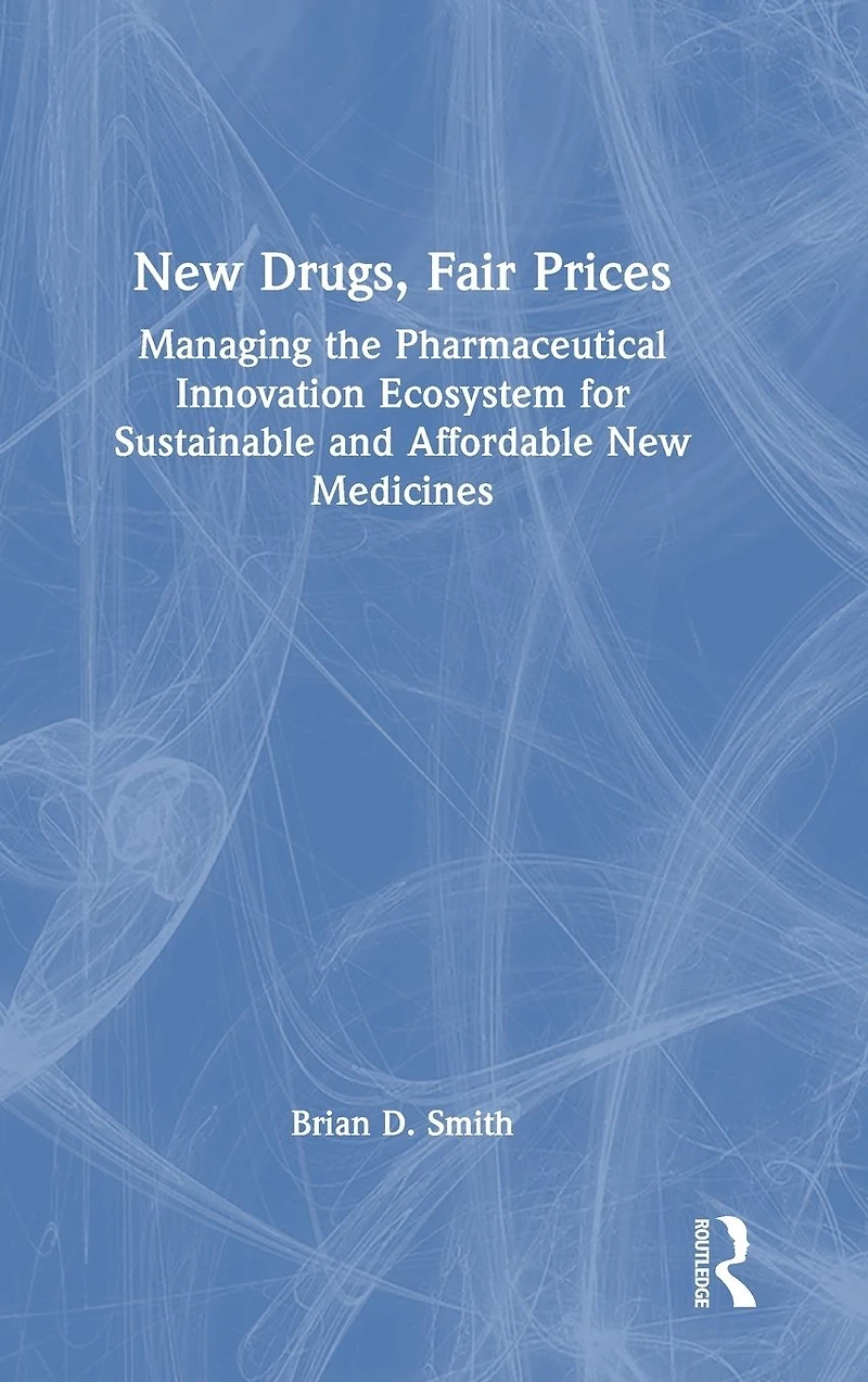 New Drugs, Fair Prices: Managing the Pharmaceutical Innovation Ecosystem for Sustainable and Affordable Medicines