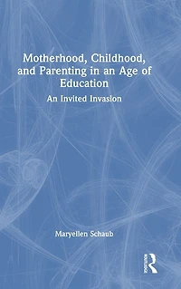 Motherhood, Childhood, and Parenting An Age of Education: Invited Invasion