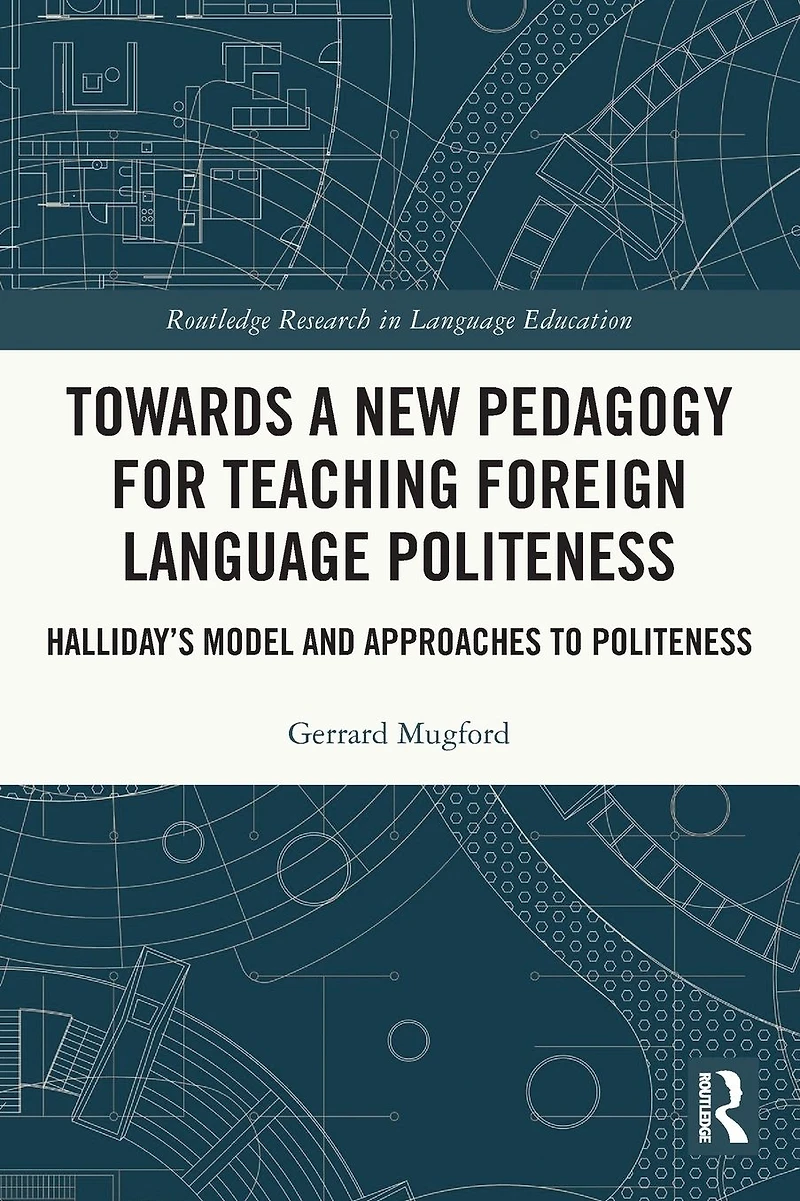Towards a New Pedagogy for Teaching Foreign Language Politeness: Halliday's Model and Approaches to Politeness