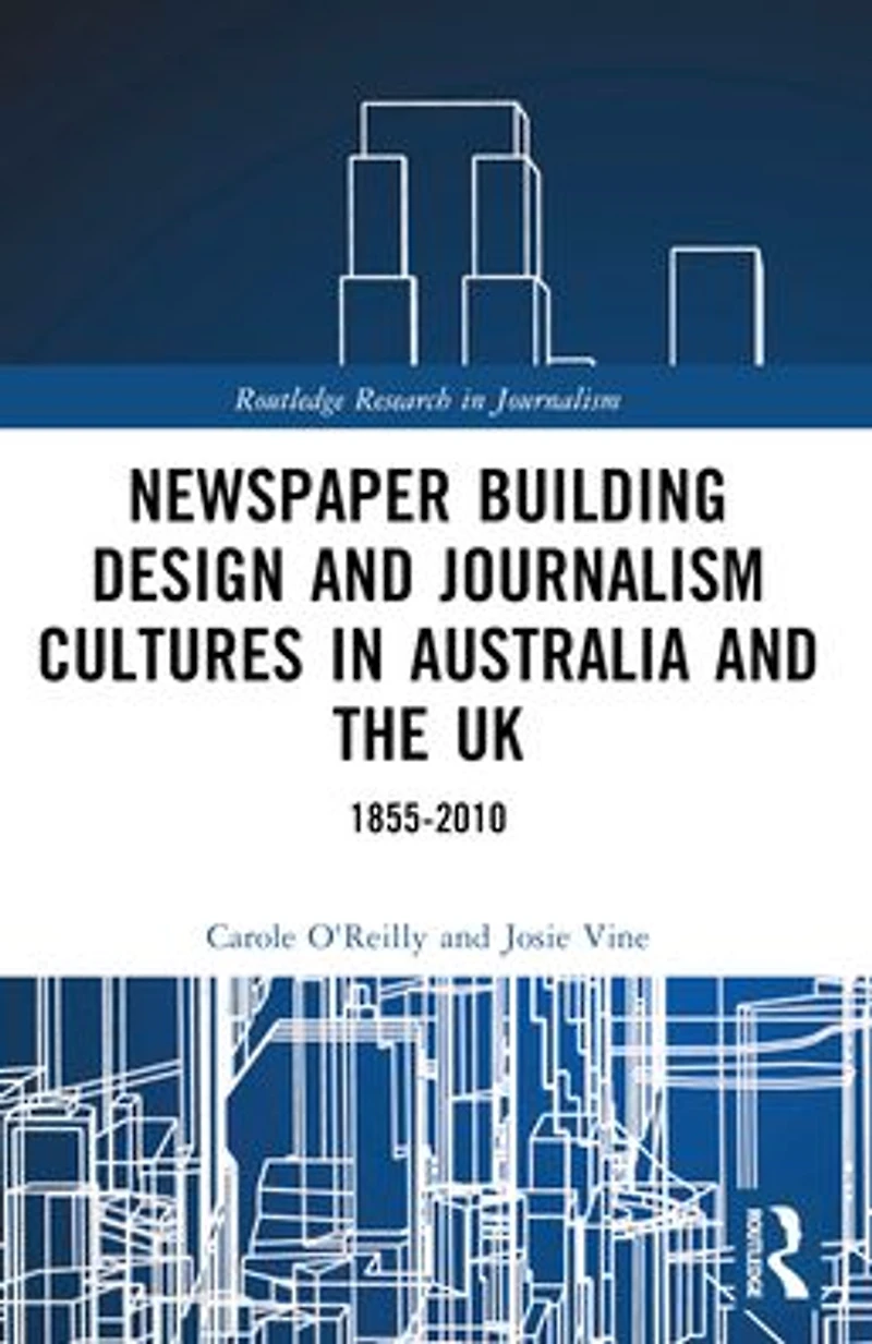 Newspaper Building Design and Journalism Cultures Australia the UK: 1855-2010