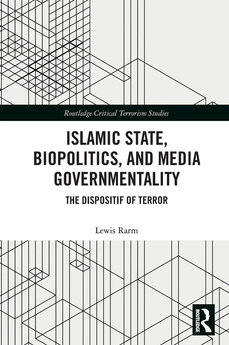 Islamic State, Biopolitics and Media Governmentality: The Dispositif of Terror