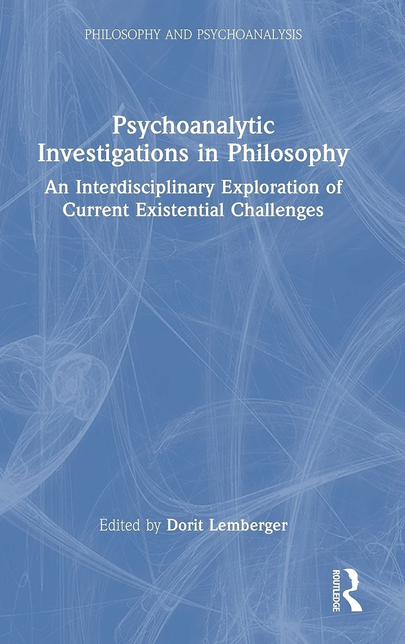 Psychoanalytic Investigations Philosophy: An Interdisciplinary Exploration of Current Existential Challenges