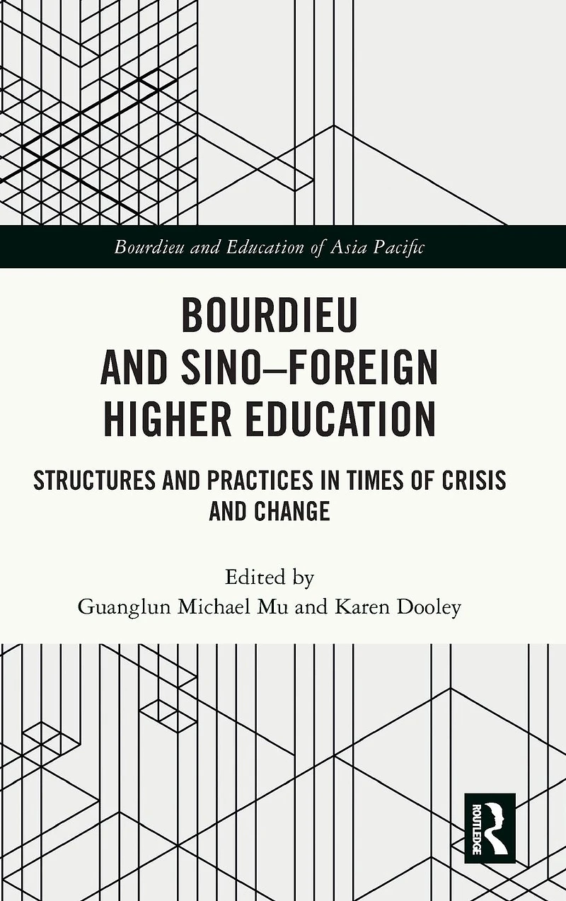 Bourdieu and Sino-Foreign Higher Education: Structures Practices Times of Crisis Change