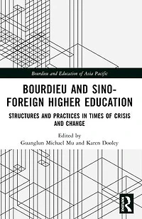 Bourdieu and Sino-Foreign Higher Education: Structures Practices Times of Crisis Change