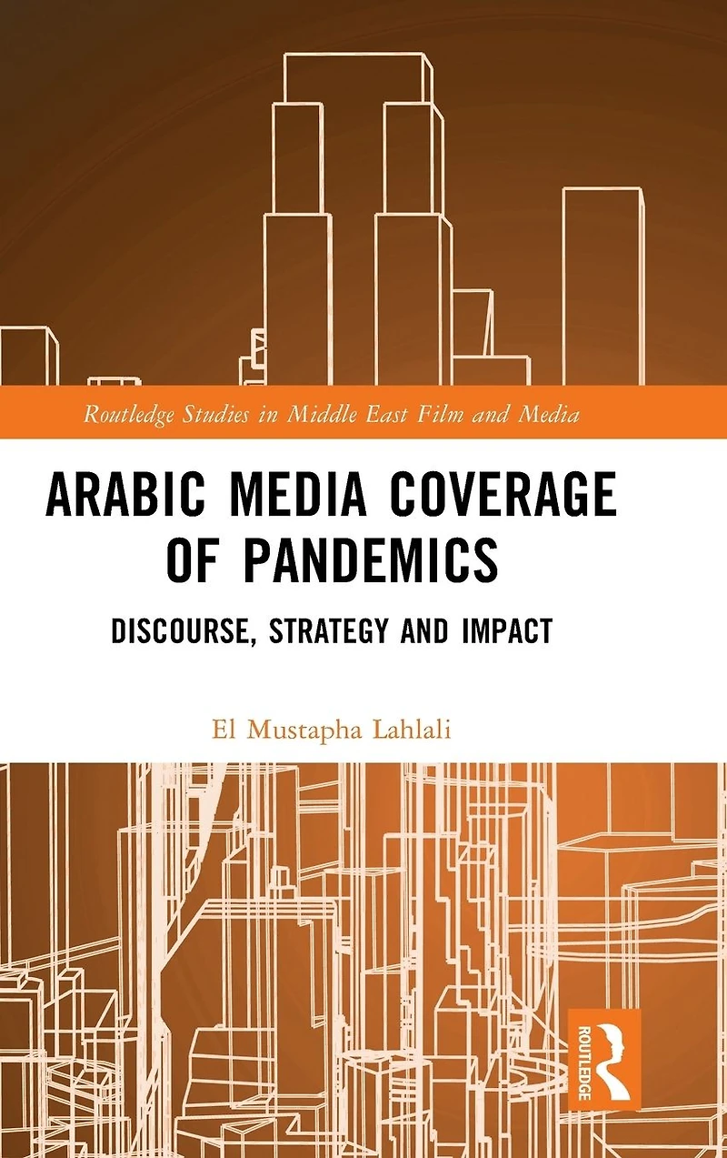 Arabic Media Coverage of Pandemics: Discourse, Strategy and Impact