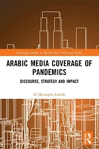Arabic Media Coverage of Pandemics: Discourse, Strategy and Impact