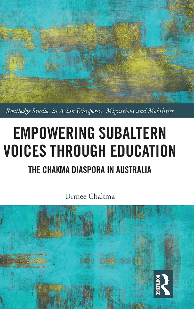 Empowering Subaltern Voices Through Education: The Chakma Diaspora Australia