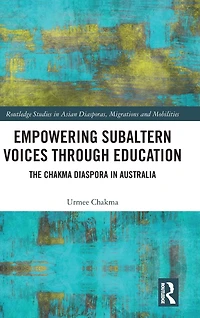 Empowering Subaltern Voices Through Education: The Chakma Diaspora Australia
