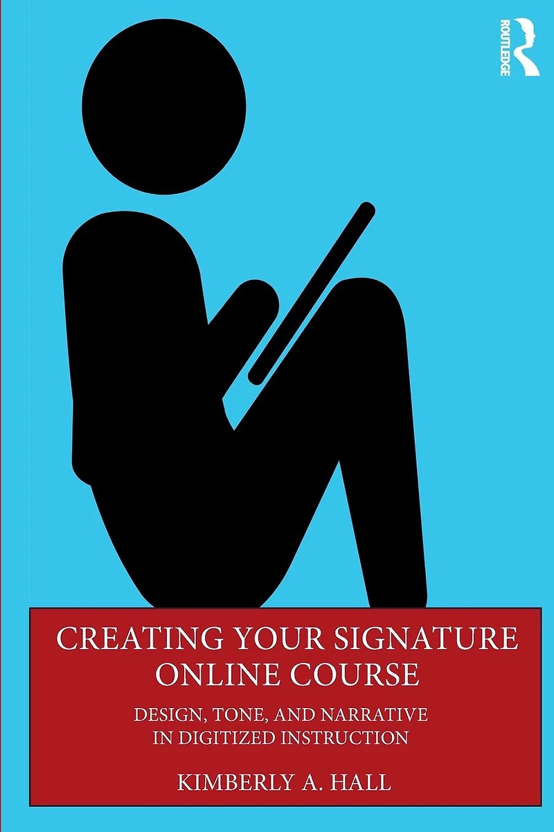 Creating Your Signature Online Course: Design, Tone, and Narrative Digitized Instruction