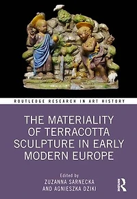 The Materiality of Terracotta Sculpture Early Modern Europe