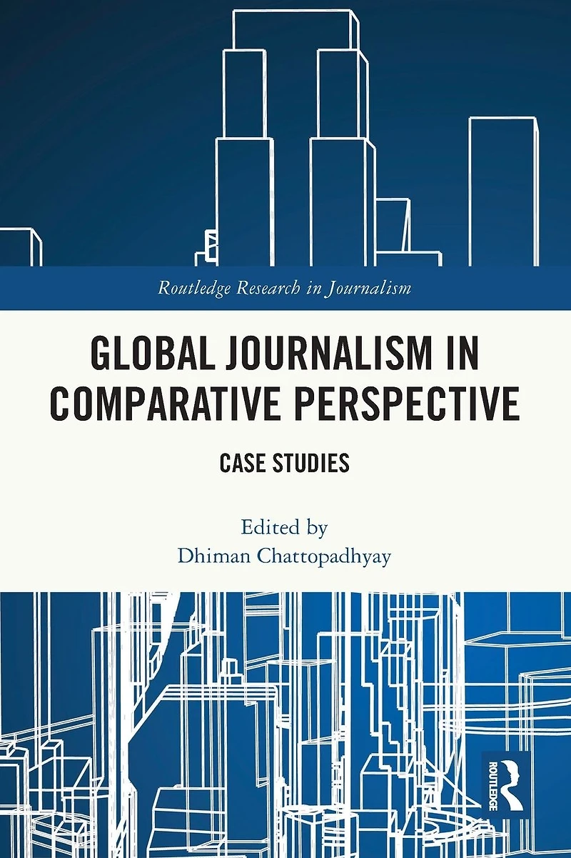 Global Journalism Comparative Perspective: Case Studies