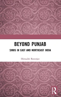 Beyond Punjab: Sikhs East and Northeast India
