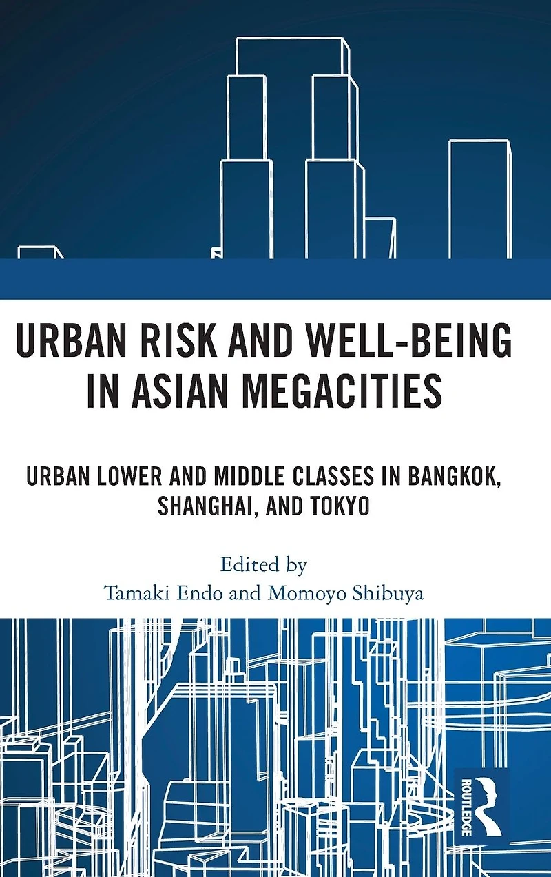 Urban Risk and Well-being Asian Megacities: Lower Middle Classes Bangkok, Shanghai, Tokyo