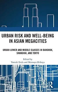 Urban Risk and Well-being Asian Megacities: Lower Middle Classes Bangkok, Shanghai, Tokyo