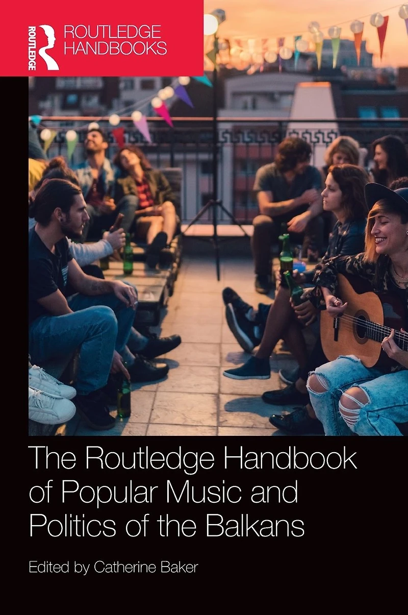 the Routledge Handbook of Popular Music and Politics Balkans