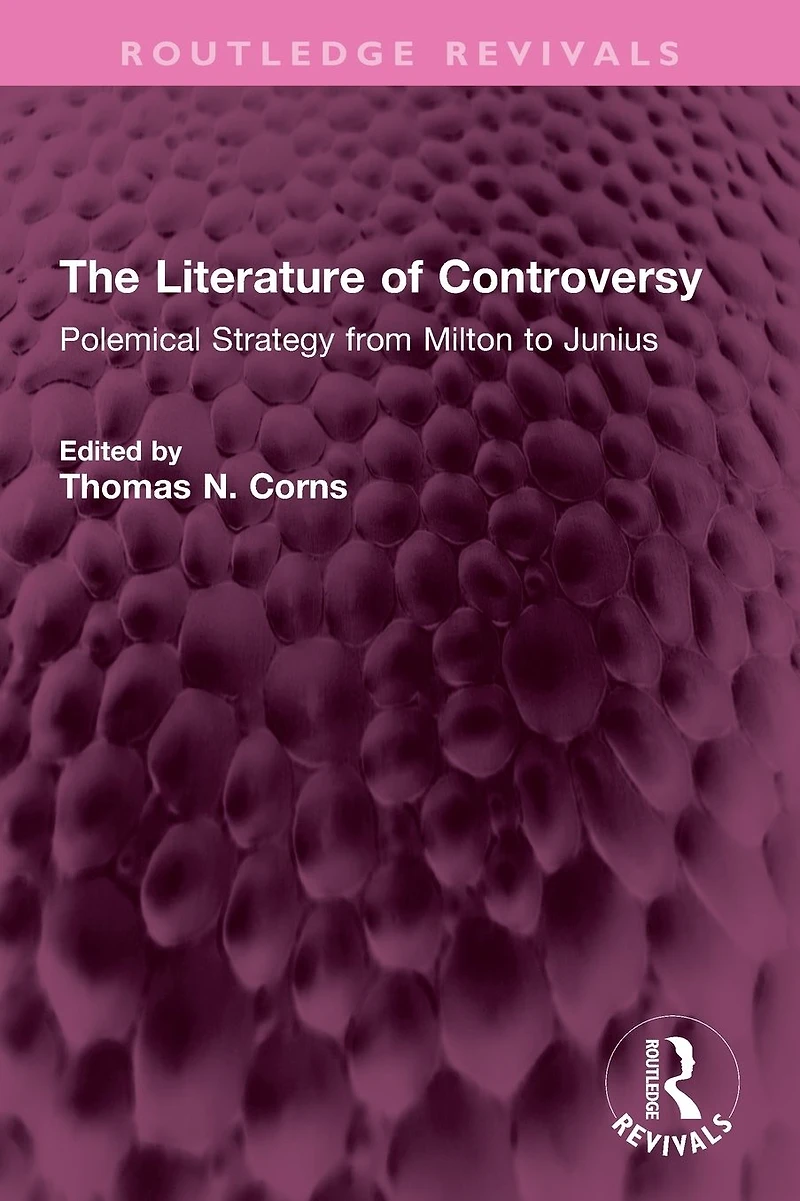 The Literature of Controversy: Polemical Strategy from Milton to Junius