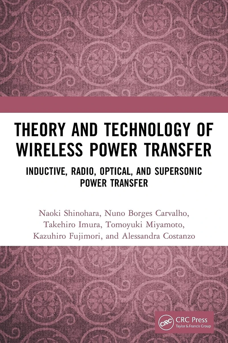 Theory and Technology of Wireless Power Transfer: Inductive, Radio, Optical, Supersonic Transfer
