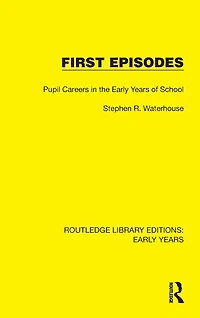 First Episodes: Pupil Careers the Early Years of School